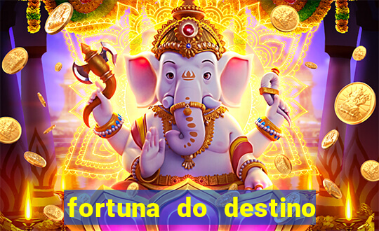 fortuna do destino fortuna do dentinho